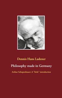 Philosophy made in Germany - Arthur Schopenhauer: A "little" introduction