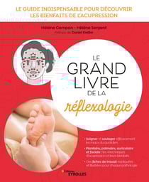 Le grand livre de la réflexologie - Le guide indispensable pour decouvrir les bienfaits de l'acupression