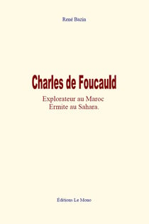 Charles de Foucauld - Explorateur au Maroc, Ermite au Sahara
