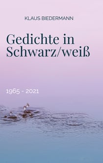 Gedichte in Schwarz/weiß - 1965 - 2021