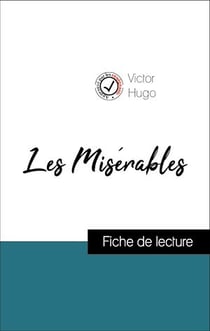 Analyse de l'œuvre : Les Misérables (résumé et fiche de lecture plébiscités par les enseignants sur fichedelecture.fr)