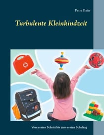 Turbulente Kleinkindzeit - Vom ersten Schritt bis zum ersten Schultag