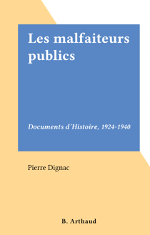 Les malfaiteurs publics - Documents d'Histoire, 1924-1940
