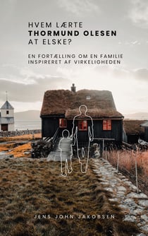 Hvem lærte Thormund Olesen at elske? - En fortælling om en familie. Inspireret af virkeligheden