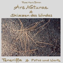 Ars Naturae Skizzen des Windes - Teneriffa Fotos und Worte