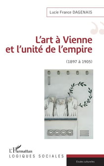 L'art à Vienne et l'unité de l'empire - 1897 à 1905