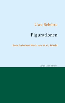 Figurationen - Zum lyrischen Werk von W. G. Sebald