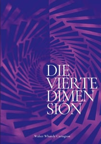 Die vierte Dimension - Und ihre Anwendungen - Eine Theorie des Überlebensmechanismus