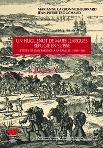 Un huguenot de Marsillargues réfugié en Suisse - Lettres de Jean Farenge à sa famille, 1686-1689