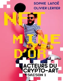 NFT, MINE D'OR - Acteurs du crypto-art, saison 1