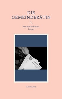 Die Gemeinderätin - Erotisch-Politischer Roman
