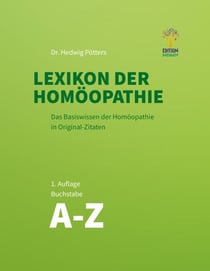 Lexikon der Homöopathie - Das Basiswissen der Homöopathie in Original-Zitaten