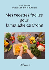 Mes recettes faciles pour la maladie de Crohn - Volume 1.