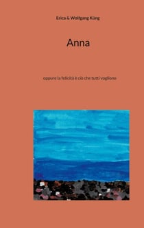 Anna - oppure la felicità è ciò che tutti vogliono