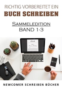 Richtig vorbereitet ein Buch schreiben - Sammeledition Band 1-3  aus Newcomer  schreiben Bücher