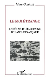 Le moi étrange - Littérature marocaine de langue française