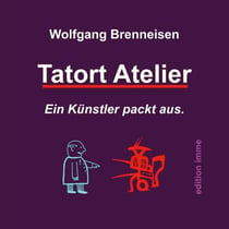 Tatort Atelier - Ein Künstler packt aus