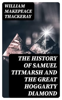 The History of Samuel Titmarsh and the Great Hoggarty Diamond