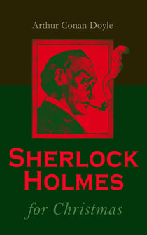 Sherlock Holmes for Christmas - The Christmas Special (Including All Other Sherlock Holmes Adventures)