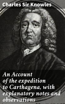 An Account of the expedition to Carthagena, with explanatory notes and observations