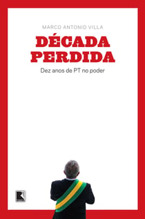 Década perdida - Dez anos de PT no poder