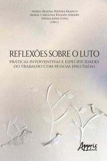Reflexões sobre o Luto: Práticas Interventivas e Especificidades do Trabalho com Pessoas Enlutadas