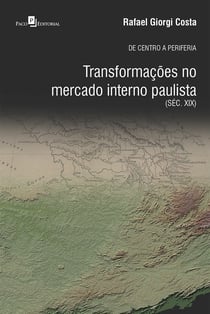 De Centro a Periferia - Transformações no Mercado Interno Paulista (Séc. XIX)