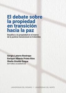 El debate sobre la propiedad en transición hacia la paz - Desafíos a la propiedad en el marco de la justicia transicional en Colombia