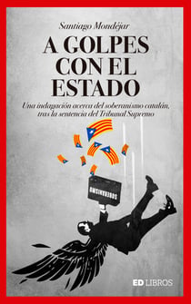 A golpes con el Estado - Una indagación acerca del soberanismo catalán