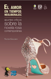 El amor en tiempos neoliberales: - apuntes críticos sobre la novela rosa contemporánea