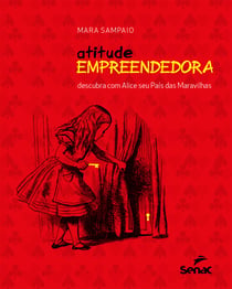 Atitude empreendedora - descubra com Alice seu país das maravilhas