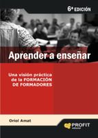 Aprender a enseñar - Una visión práctica de la FORMACIÓN DE FORMADORES