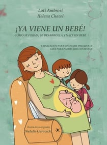 ¡YA VIENE UN BEBÉ! Cómo se forma, se desarrolla y nace un bebé. Explicación para niños que preguntan, guía para padres que responden (Versión [...]