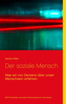 Der soziale Mensch - Was wir von Demenz über unser Menschsein erfahren