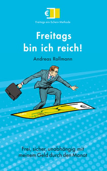 Freitags bin ich reich! - Frei, sicher, unabhängig mit meinem Geld durch den Monat