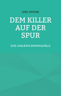 Dem Killer auf der Spur - (un)geklärte Kriminalfälle