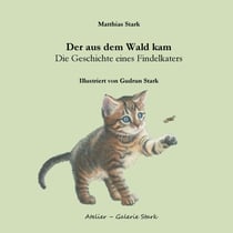Der aus dem Wald kam - Die Geschichte eines Findelkaters