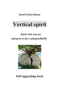 Vertical Spirit: Know who your are and grow to life a purposeful live