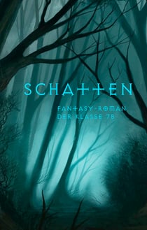 Schatten - Fantasy-Roman der Klasse 7b des Engelsburg-Gymnasiums Kassel
