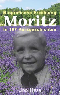Moritz - Biografische Erzählung in 107 Kurzgeschichten