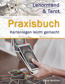 Praxisbuch Lenormand &amp; Tarot - Neue Legesysteme - Kartenlegen einfach gemacht