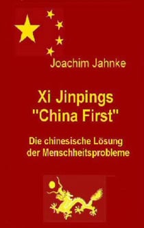 Xi Jinpings "China First" - Die chinesische Lösung der Menschheitsprobleme