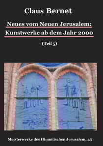 Neues vom Neuen Jerusalem: Kunstwerke ab dem Jahr 2000 (Teil 5) - Meisterwerke des Himmlischen Jerusalem, 45