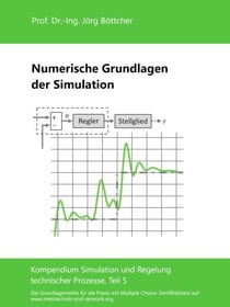 Numerische Grundlagen der Simulation - Kompendium Simulation und Regelung technischer Prozesse, Teil 5