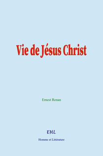 Vie de Jésus Christ - Histoire des origines du Christianisme