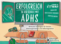 Erfolgreich in der Schule mit ADHS - Wirksame Strategien für bessere Selbstorganisation und Selbstregulation - Band 34 der Original SOWAS!-Reihe