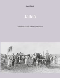Jälkiä - Lisälehtiä Suutarlan Siikarlan historiikkiin