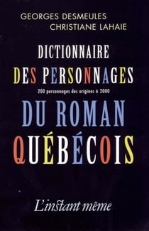 Dictionnaire des personnages du roman québécois - 200 personnages des origines à 2000