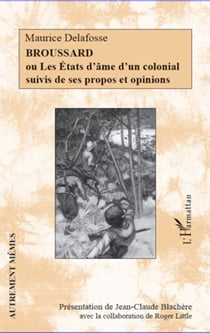 Broussard - Ou Les États d'âme d'un colonial suivis de ses propos et opinions
