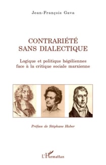 Contrariété sans dialectique - Logique et politique hégéliennes face à la critique sociale marxienne